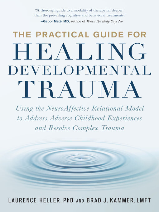 Title details for The Practical Guide for Healing Developmental Trauma by Laurence Heller, Ph.D. - Wait list